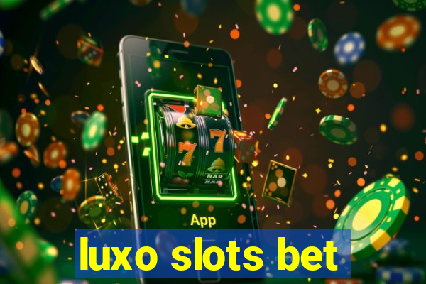 luxo slots bet